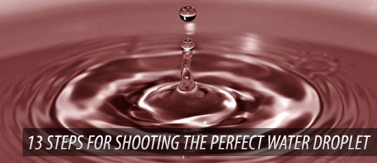 13 Steps for Shooting the Perfect Water Droplet