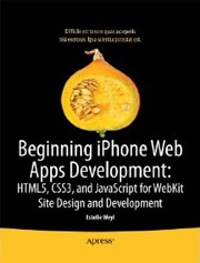 Beginning iPhone Web Apps: HTML5, CSS3, and JavaScript for WebKit